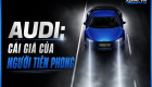 [GÓC NHÌN] AUDI: Cái giá của người tiên phong