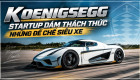 [GÓC NHÌN] Koenigsegg: Startup dám thách thức những đế chế siêu xe