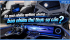 [GÓC NHÌN] Xe quá nhiều option nhưng... bao nhiêu thứ thực sự cần?
