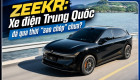 [GÓC NHÌN] Zeekr: Xe điện Trung Quốc đã qua thời 