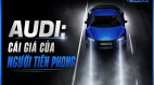 [GÓC NHÌN] AUDI: Cái giá của người tiên phong
