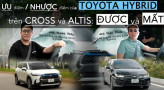 [VIDEO] Cùng chủ xe đánh giá Ưu/Nhược điểm TOYOTA HYBRID trên CROSS và ALTIS: Được và Mất?