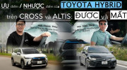 [VIDEO] Cùng chủ xe đánh giá Ưu/Nhược điểm TOYOTA HYBRID trên CROSS và ALTIS: Được và Mất?
