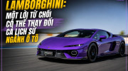 [GÓC NHÌN] Lamborghini: Một lời từ chối có thể thay đổi cả lịch sử ngành ô tô