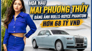 Hoa hậu Mai Phương Thúy đăng ảnh Rolls-Royce Phantom siêu hiếm: Chỉ 10 chiếc được sản xuất toàn cầu, giá gần 68 tỷ VNĐ